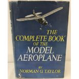 The Complete Book of the Model Aeroplane. Hardback book by Norman G. Taylor.