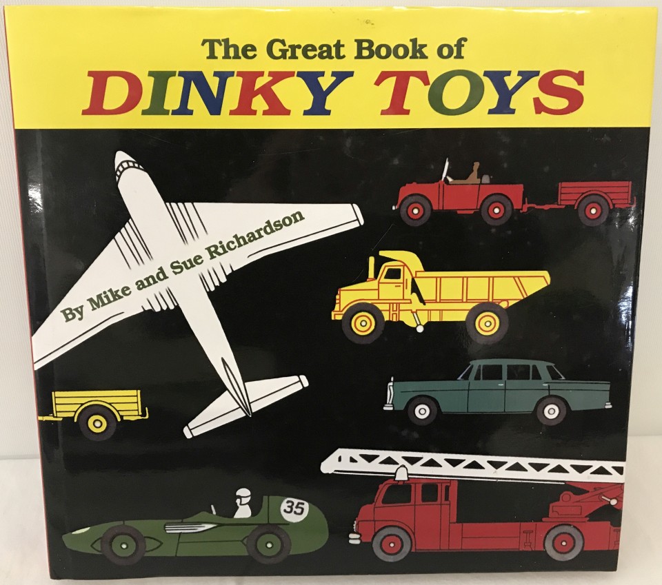 The Great Book of Dinky Toys. Large hardback book by Mike & Sue Richardson.