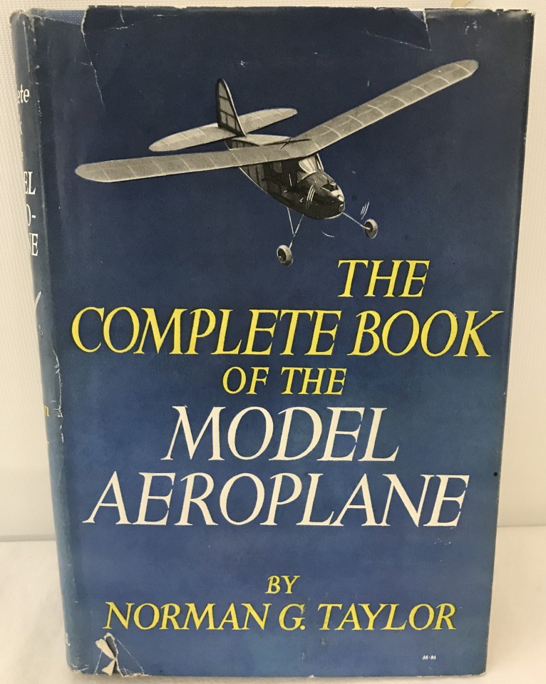 The Complete Book of the Model Aeroplane. Hardback book by Norman G. Taylor.