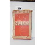 A book entitled "Twenty five Nudes Engraved by Eric Gill" published b y J. M. Dent & Sons Ltd.