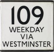 London Transport bus stop enamel E-PLATE for route 109 annotated Weekday via Westminster. The 109