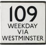 London Transport bus stop enamel E-PLATE for route 109 annotated Weekday via Westminster. The 109