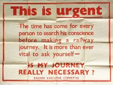 WW2 POSTER published by the Railway Executive Committee 'This is urgent....is my journey really