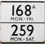 London Transport bus stop enamel E-PLATE for routes 168A Mon-Fri and 259 Mon-Sat. This 'split' plate