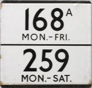 London Transport bus stop enamel E-PLATE for routes 168A Mon-Fri and 259 Mon-Sat. This 'split' plate