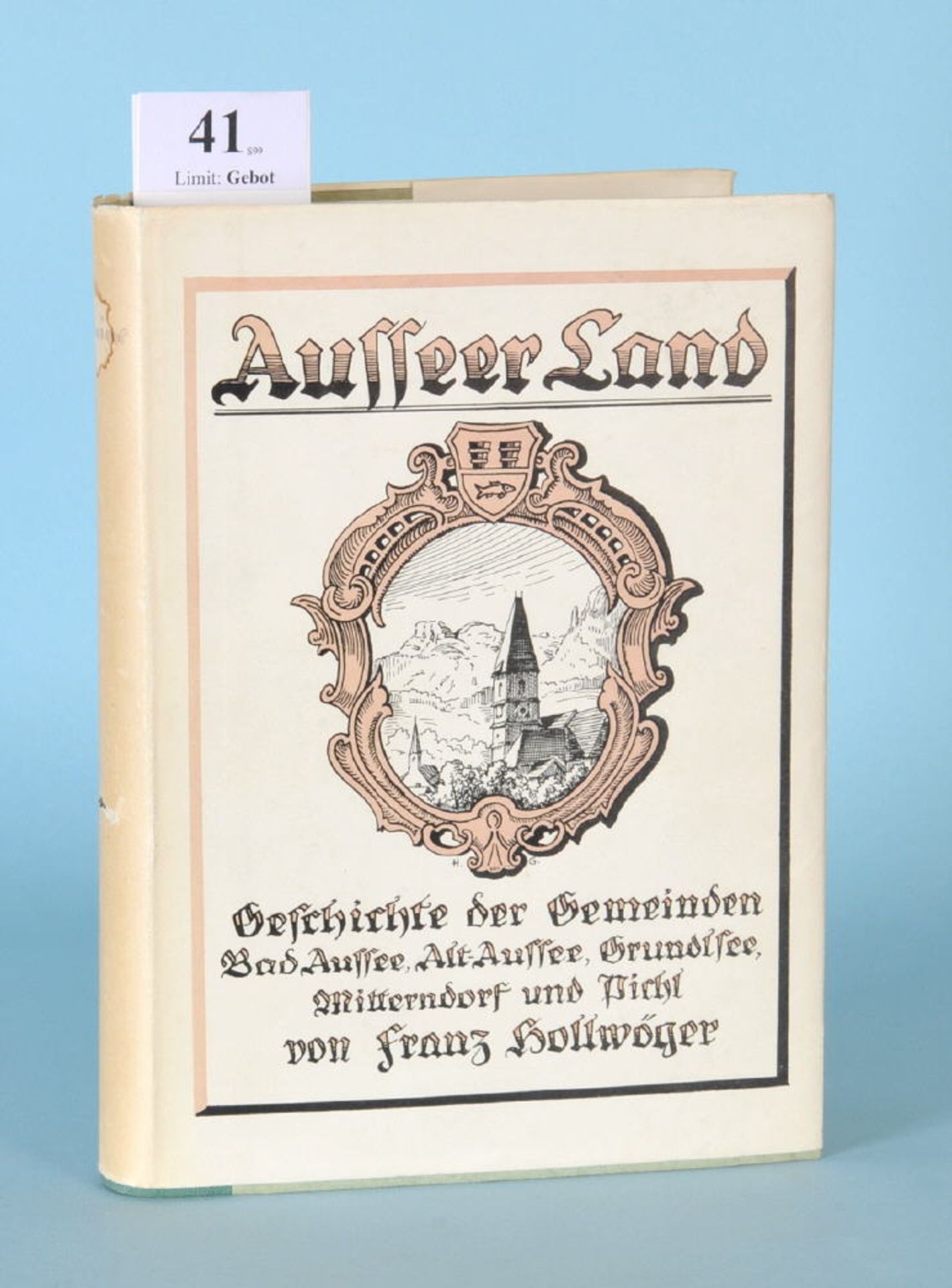 Hollwöger, Franz "Das Ausseer Land - Geschichte der...""...Gemeinden Bad Aussee, Altaussee,