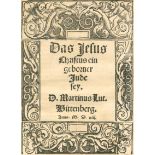 Luther,M.Das Jesus Christus ein geborner Jude sey. Wittenberg (d.i. Basel, A.Petri) 1523. Mit