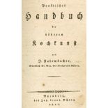 Fahrmbacher,J.Praktisches Handbuch der höheren Kochkunst. Nbg., Schrag 1822. VIII, 491 S. Hlwd. d.