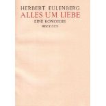 Eulenberg, Herbert.Alles um Liebe. MDCCCCX. Eine Komödie. Leipzig, Köllner, 1910. 4°. 164 Seiten.