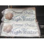 A LARGE QUANTITY OF WOODEN SIGNS 'COME SHELL OR HIGH WATER'