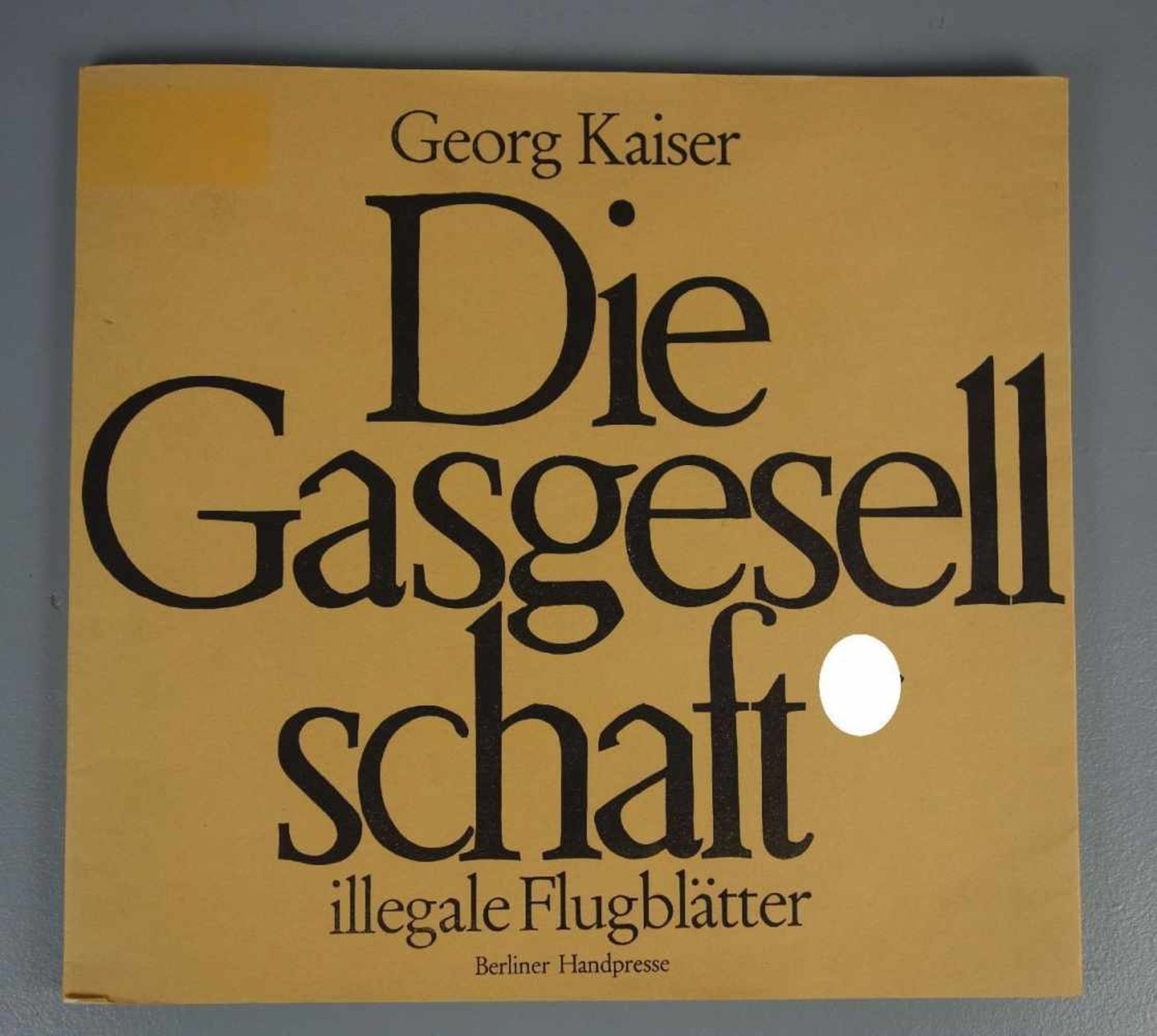 KAISER, GEORG, "Die Gasgesellschaft, Illegale Flugblätter". Erstdruck von Texten aus dem Georg-