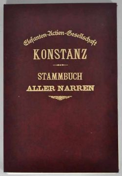 KONSTANZ Stammbuch aller Narren , Hrsg. Elefanten Actiengesellschaft, anläßlich ihres 111 jährigen