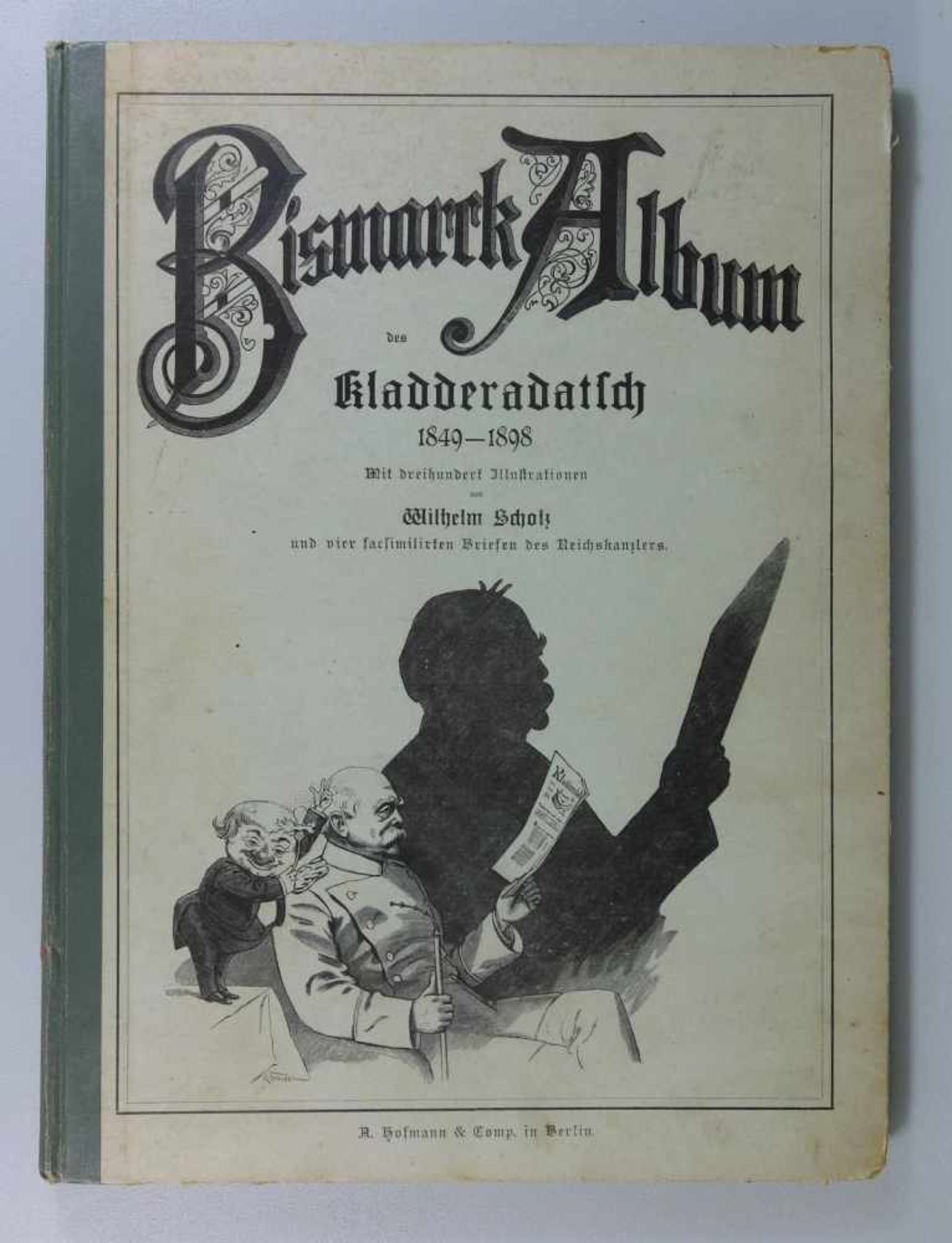 Bismarck Album des Kladderadatsch 1849-1898mit 300 Illustrationen von Wilhelm Scholz und 4