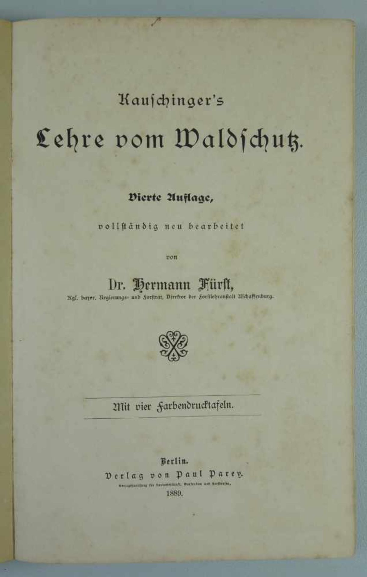 Kauschinger's Lehre vom Waldschutz, Dr. Hermann Fürst, 1889 Paul Parey Verlag, Berlin, 4.Aufl.,