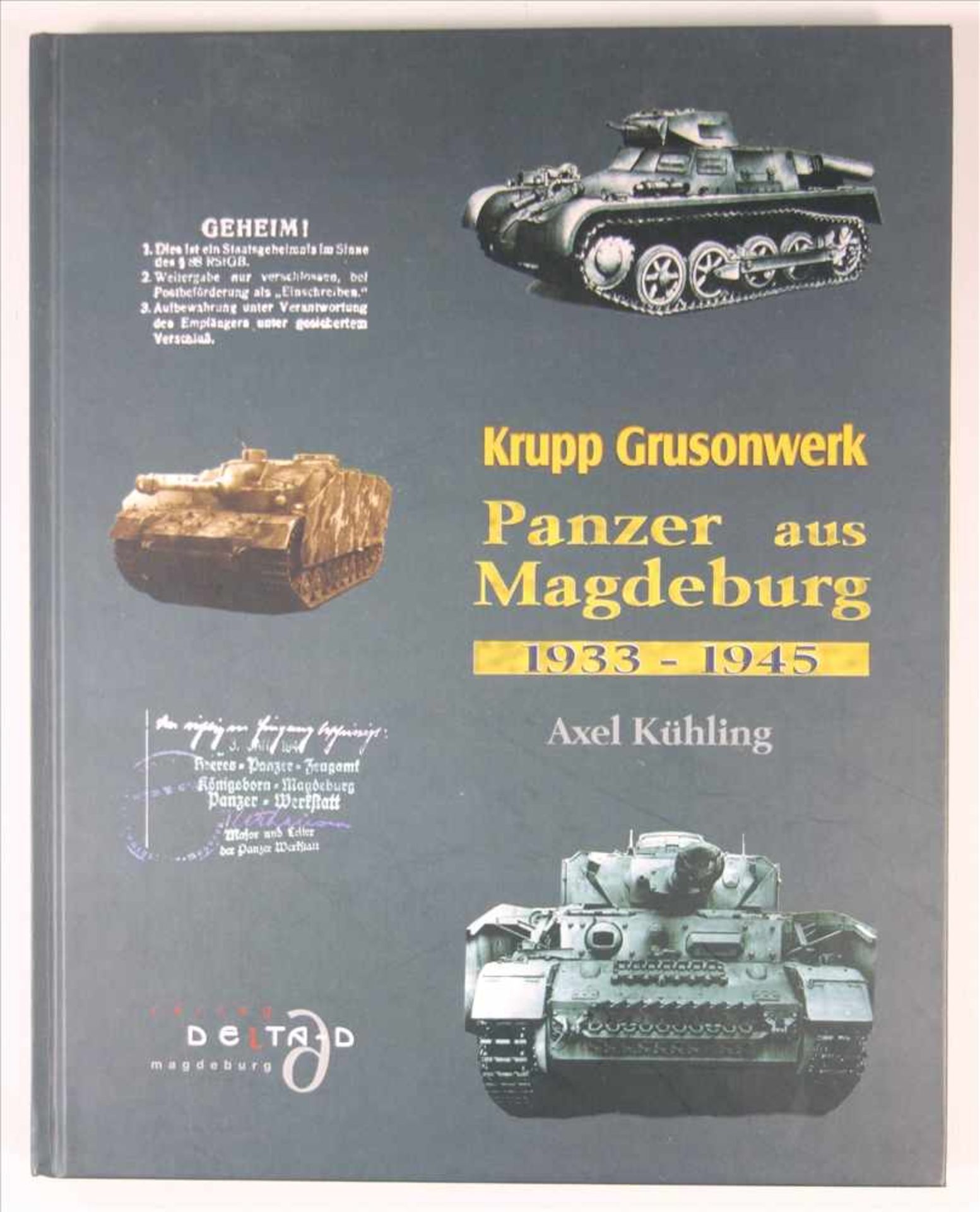 Krupp Grusonwerk, Panzer aus Magdeburg 1933-1945, von Axel Kühling, reich bebildert, Delta-D-