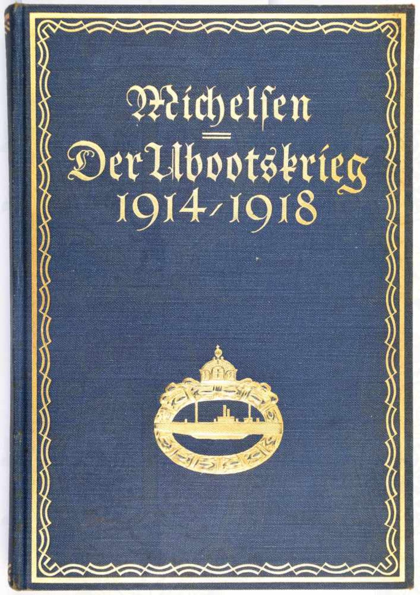 DER UBOOTSKRIEG 1914-1918, Andrea Michelsen, Leipzig 1925, Fotos, Abb. und Karten, 207 S., goldgepr.