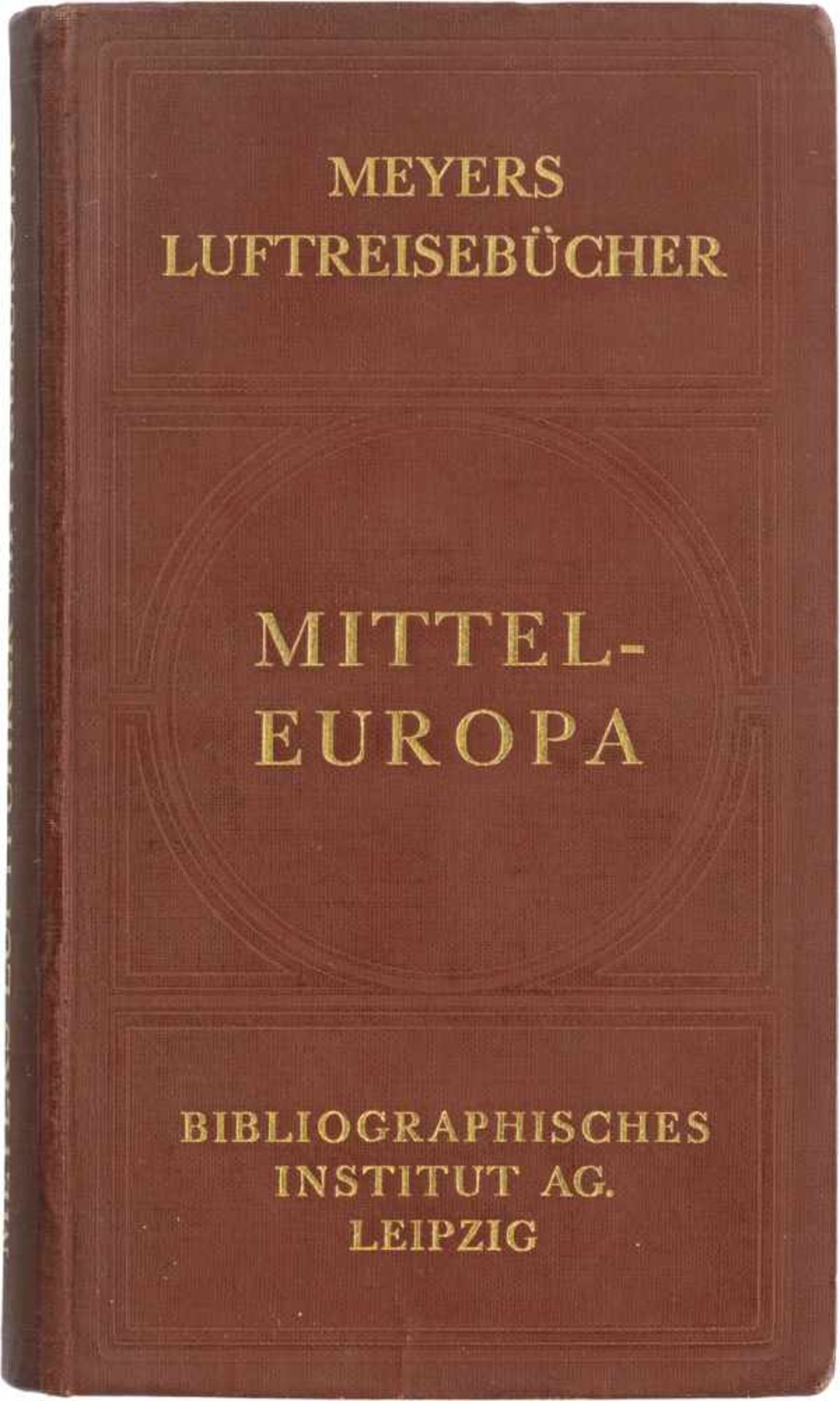 Meyers Luftreisebücher: Mitteleuropa.Meyers Luftreisebücher. Mitteleuropa. Unter Mitwirkung der
