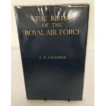 A first edition of "The Birth Of The Royal Air Force" by J.A. Chamier.