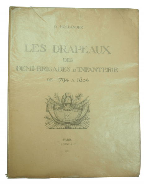 O. Hollander: Les Drapeaux des Demi-Brigades d´Infanterie de 1794 a 1804 avec un chapitre