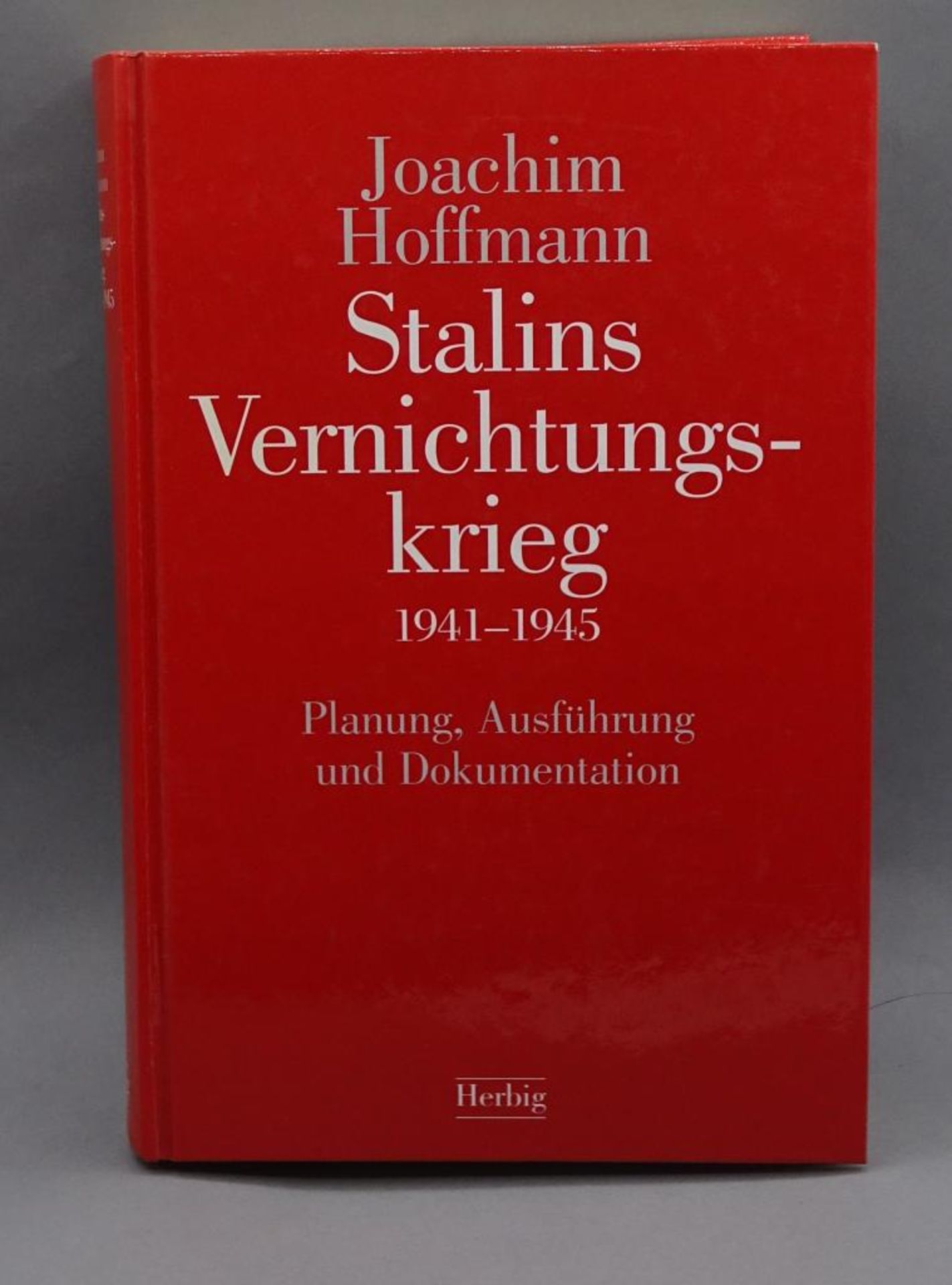 Stalins Vernichtungskrieg 1941-1945, Planung,Ausführung und Dokumentation"-Joachim Hoffman