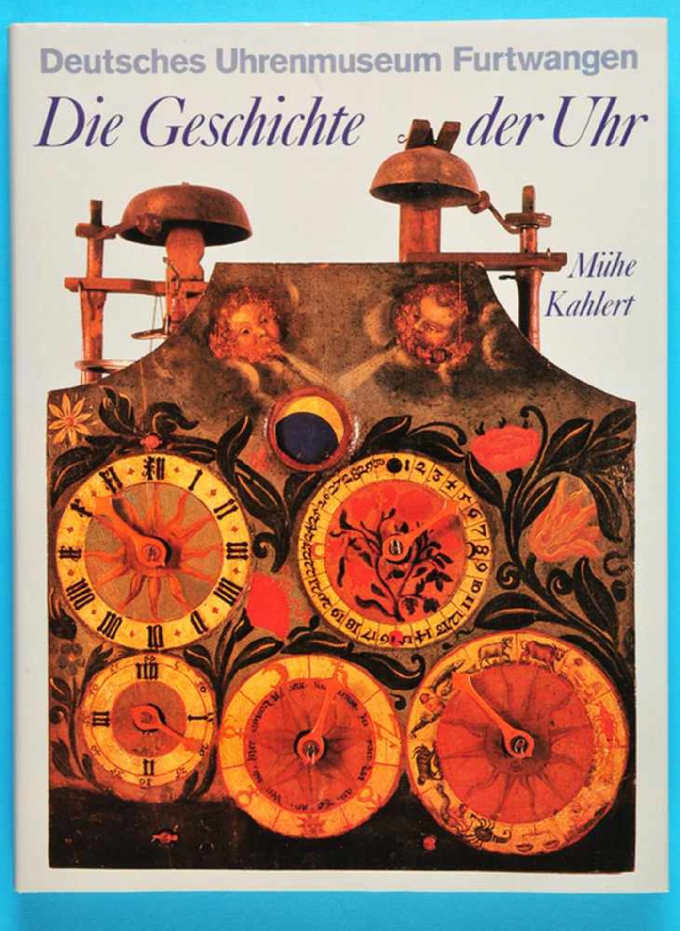 Mühe/Kahlert, Die Geschichte der Uhr, Deutsches Uhrenmuseum Furtwangen, 2. Auflage, 1984, 160 Seiten