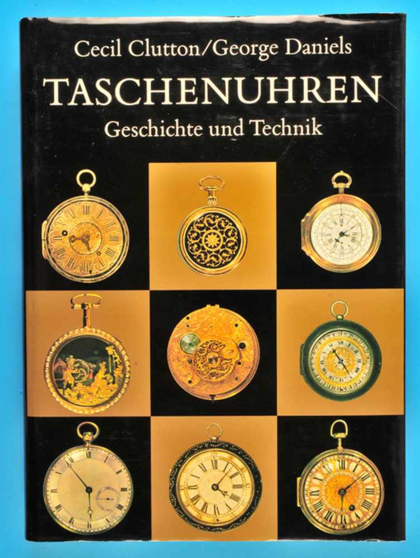 Cecil Clutton/George Daniels, Taschenuhren – Geschichte und Technik, 1982, 337 Seiten mit