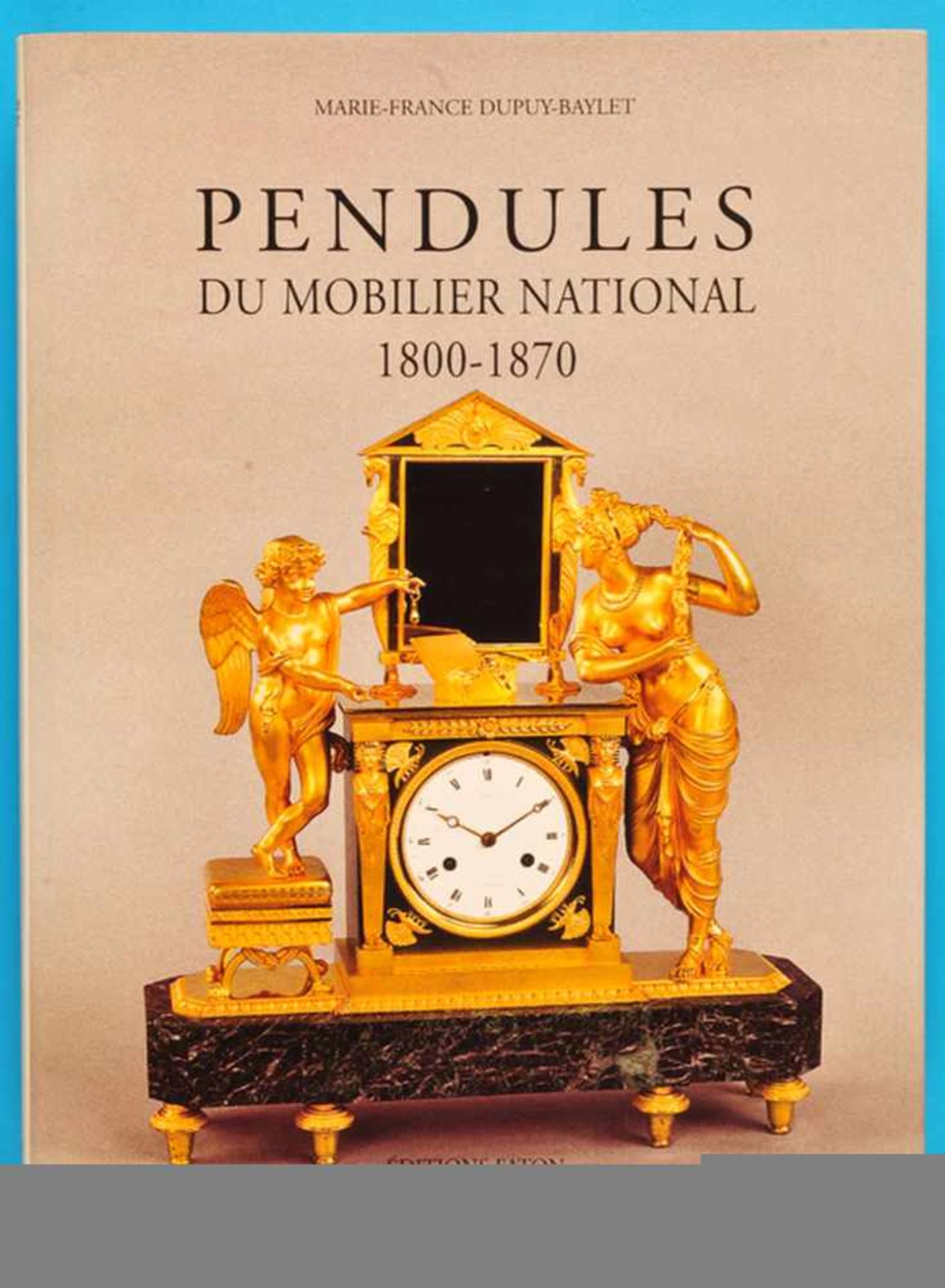 Marie-France Dupuy-Baylet, Pendules du Mobilier National 1800-1870, 2006, 240 Seiten mit vielen