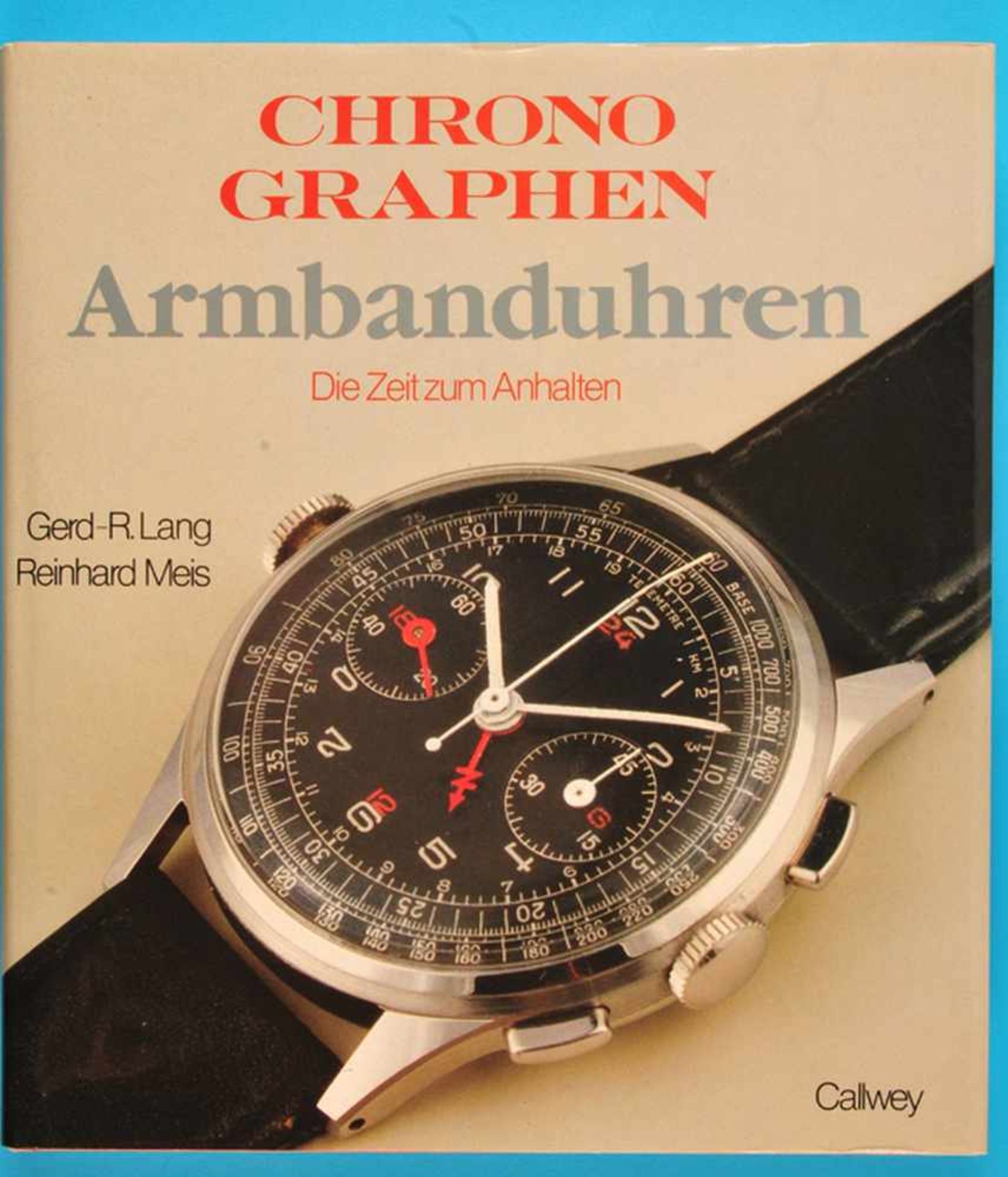 Gerd-R.Lang, Reinhard Meis, Chronographen Armbanduhren, Die Zeit zum Anhalten, 1992, 247 Seiten,