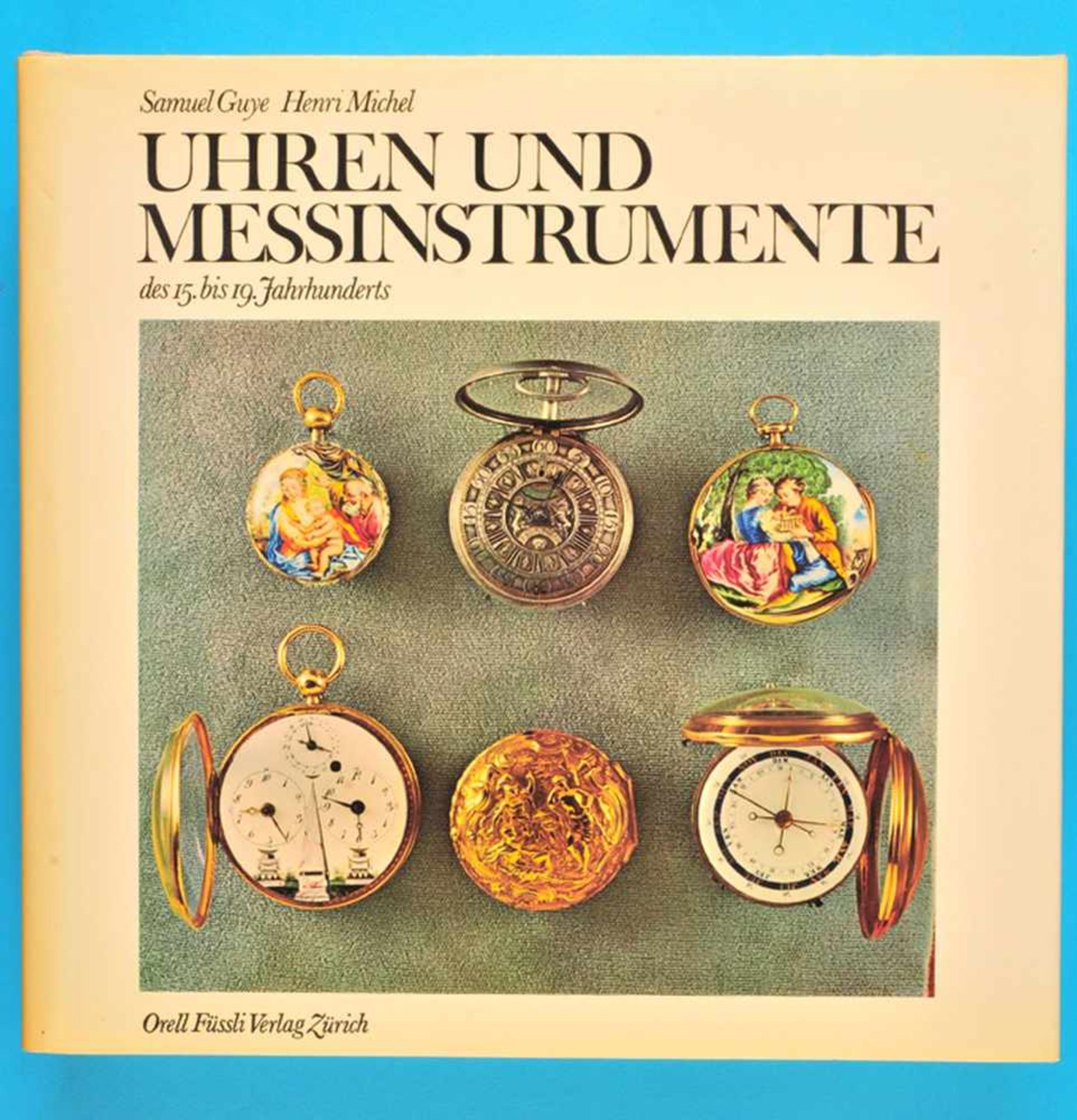 Samuel Guye/Henri Michel, Uhren und Messinstrumente des 15. bis 19.Jahrhundert, 1971, 298 Seiten mit