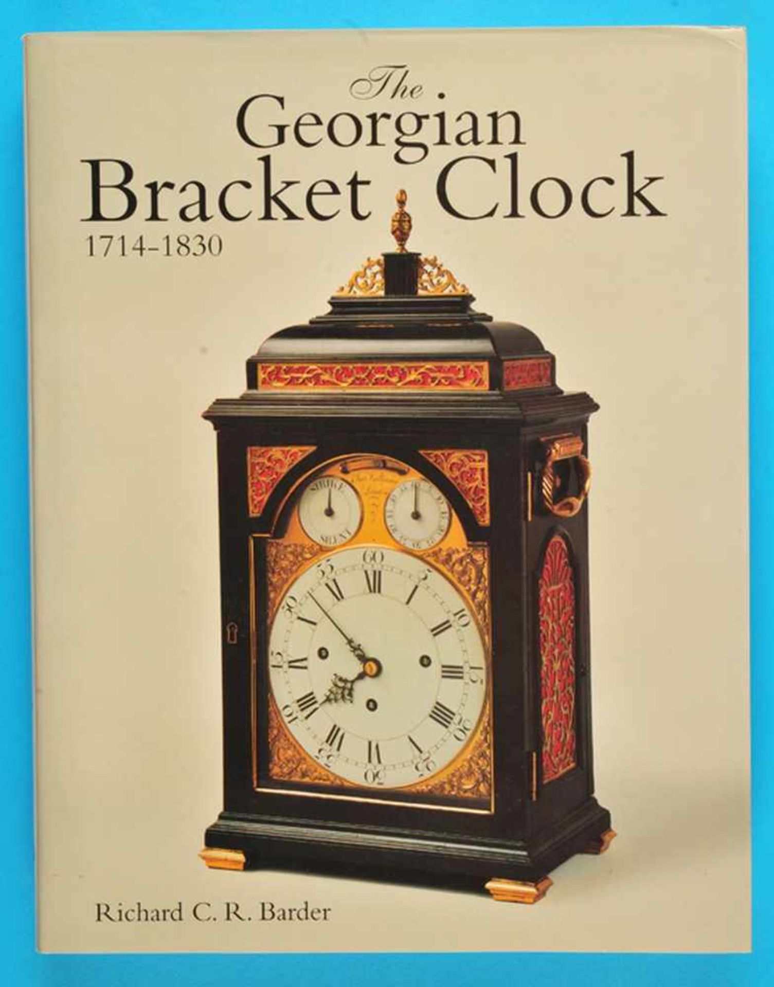 Richard C.R.Barder, The Georgian Bracket Clock, 1714-1830, 1993 (Reprint von 2001, 235 Seiten, viele