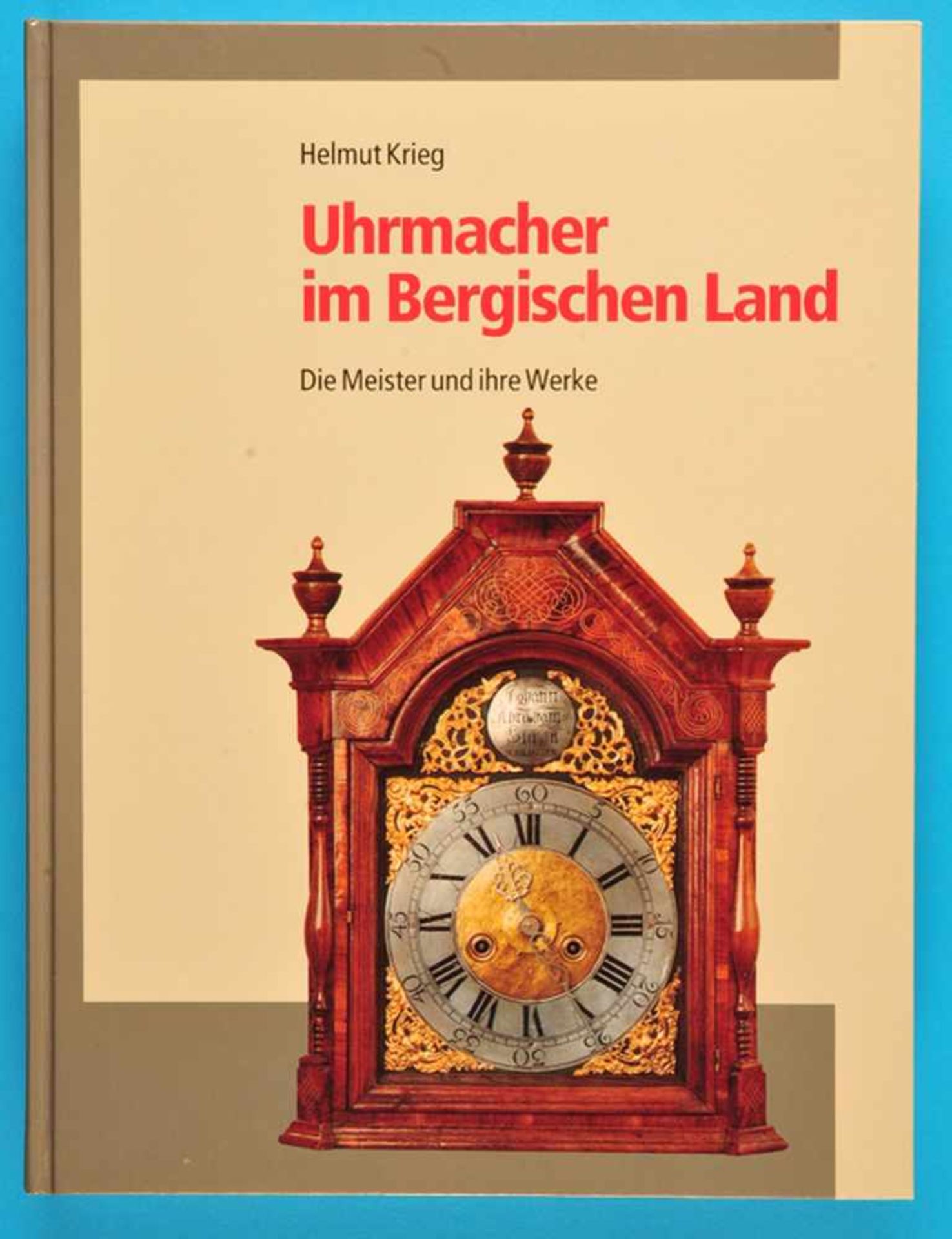 Helmut Krieg, Uhrmacher im Bergischen Land, Die Meister und ihre Werke, 1994, 319 Seiten mit