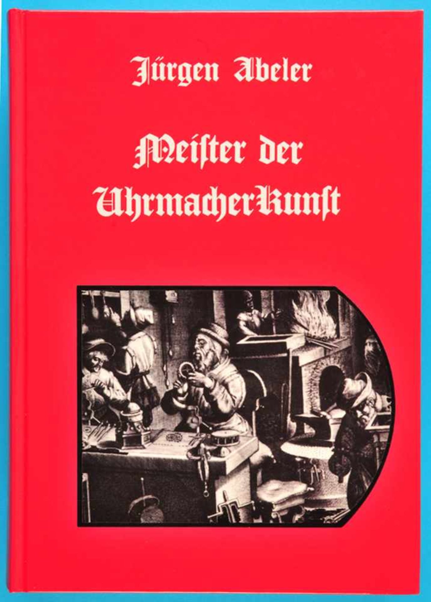 Jürgen Abeler, Meister der Uhrmacherkunst, 2. Auflage 2010, Lexikon mit über 20.000 Uhrmacherdaten