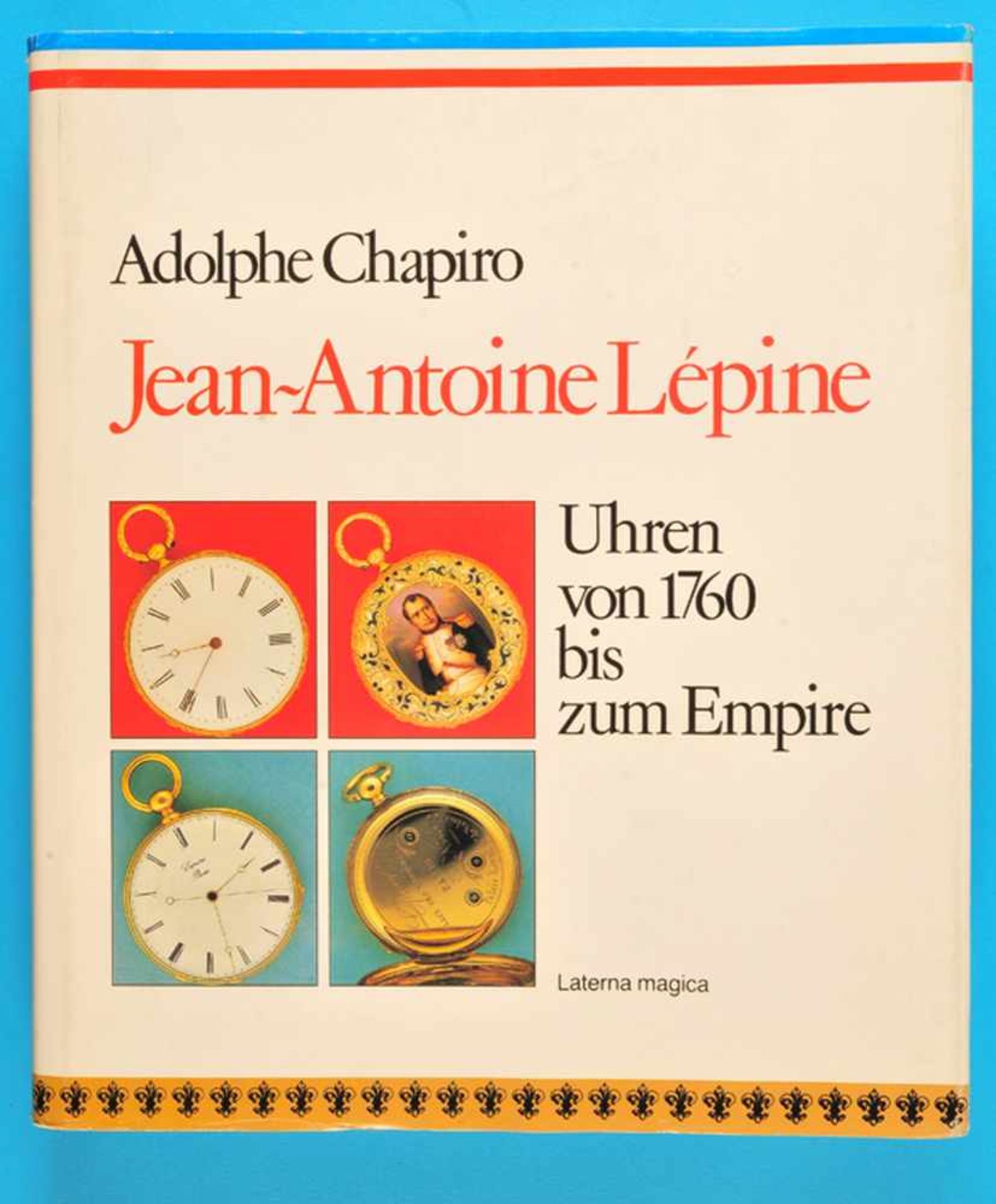 Adolphe Chapiro, Jean Antoine Lépine, Uhren von 1760 bis zum Empire, 1989, 279 Seiten mit vielen s/