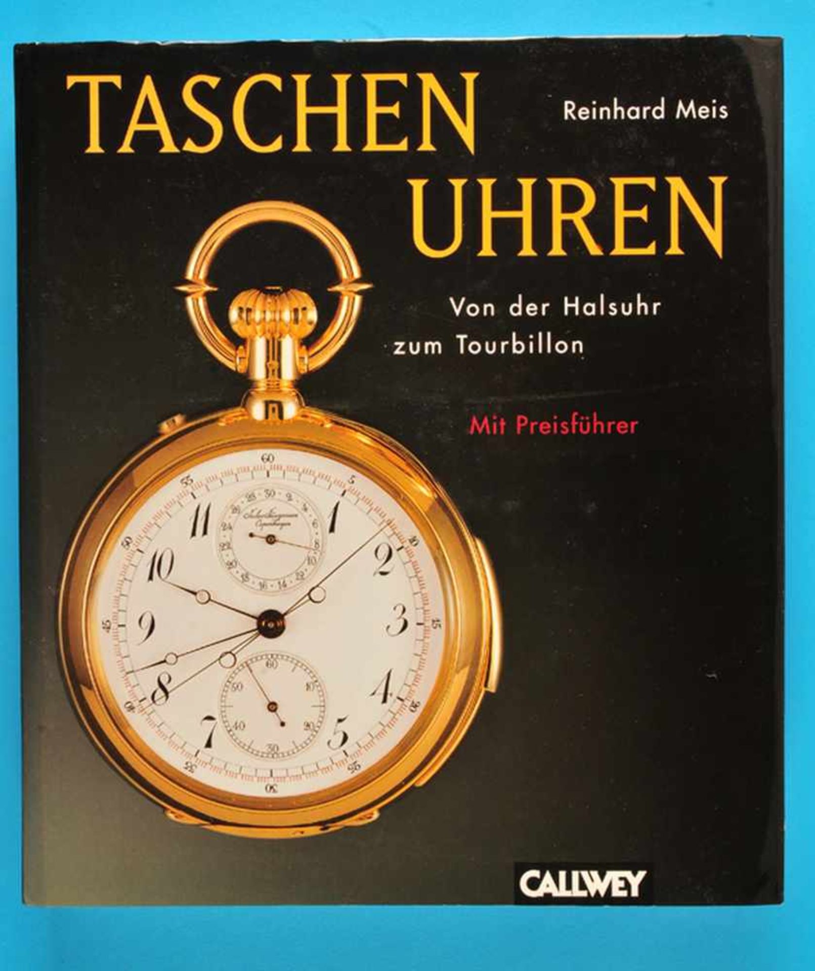 Reinhard Meis, Taschenuhren, Von der Halsuhr zum Tourbillon, 1. Auflage, 1979, 316 Seiten mit über