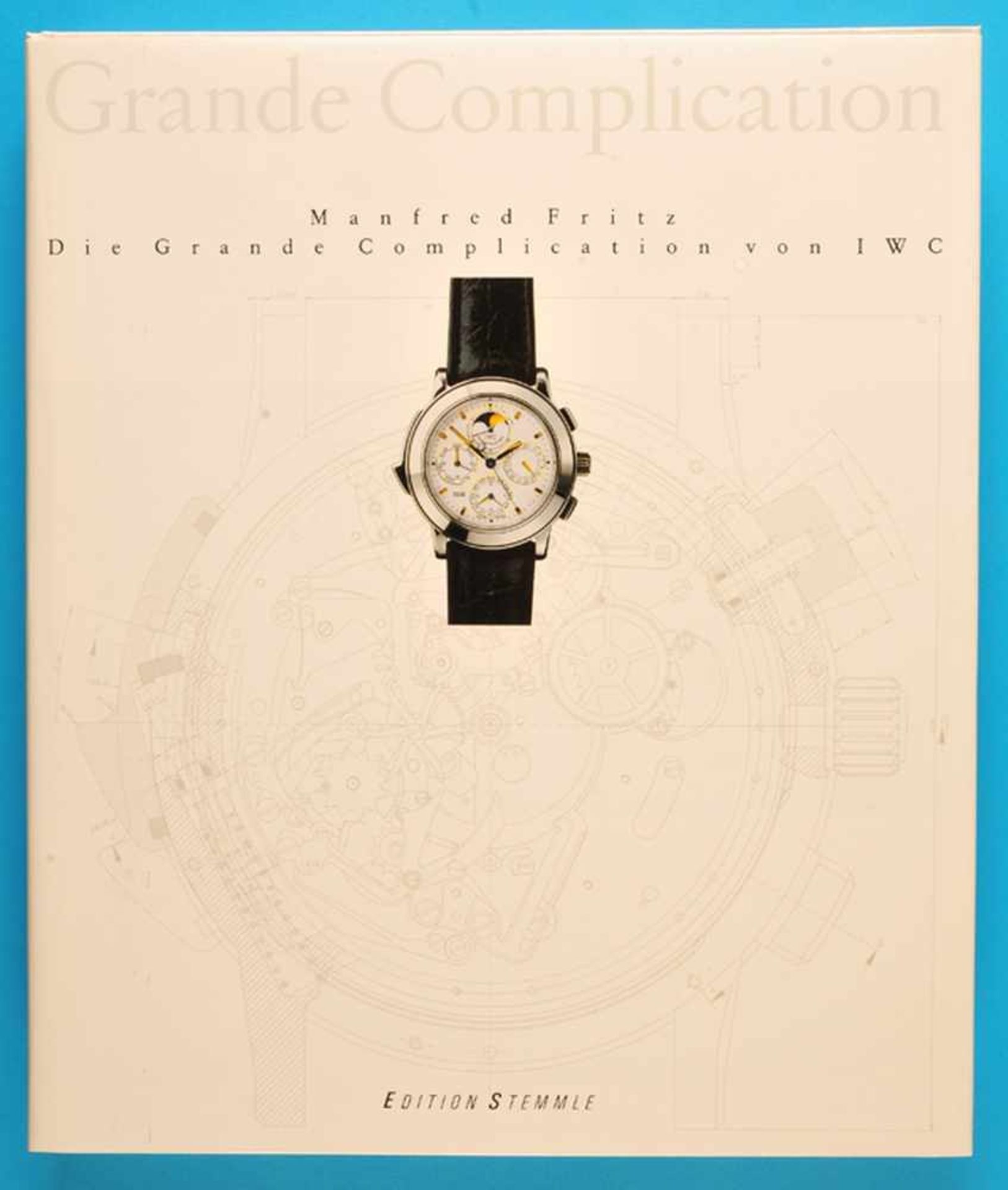 Manfred Fritz, Die Grande Complication von I.W.C., 1991, 240 Seiten mit vielen Farbabbildungen,