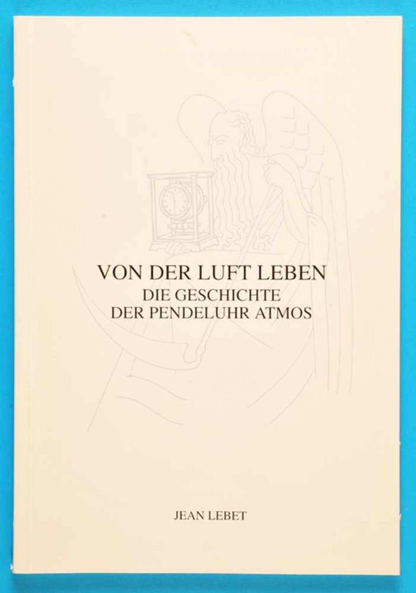 Jean Lebet, Von der Luft leben, Die Geschichte der Pendeluhr Atmos, Jaeger-LeCoultre, 1997, 88