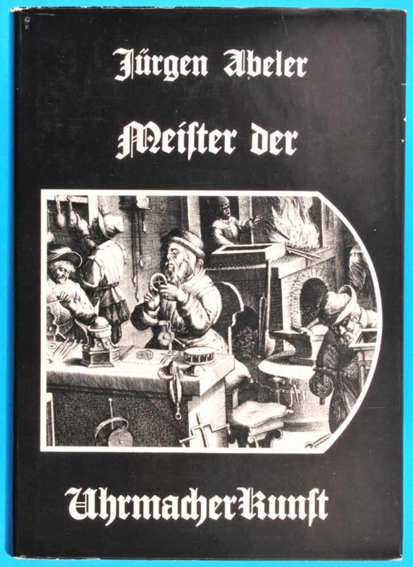 Jürgen Abeler, Meister der Uhrmacherkunst, 1. Auflage 1977Jürgen Abeler, Meister der Uhrmacherkunst,