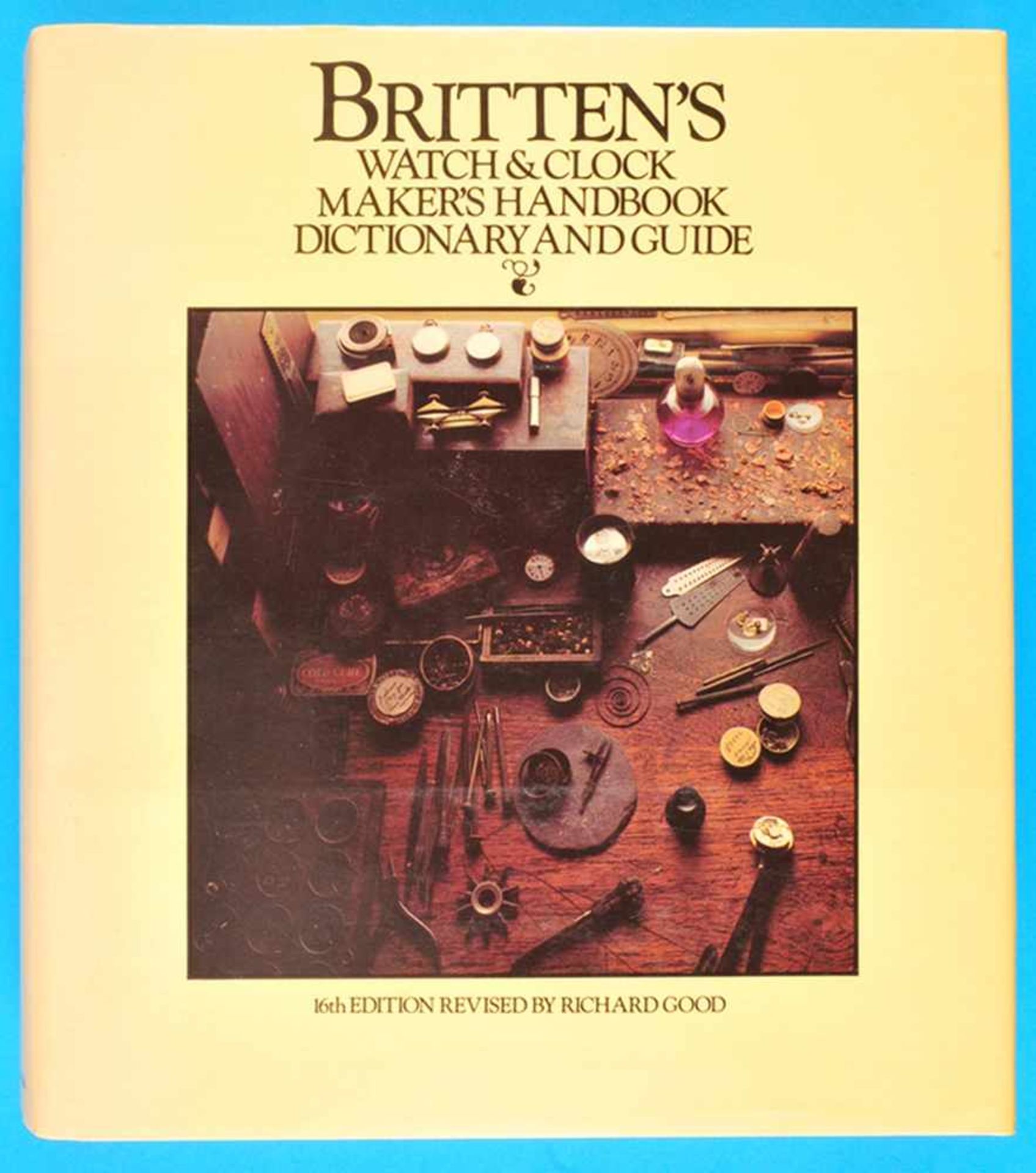 Britten’s Watch & Clockmaker’s Handbook Dictionary and GuideBritten’s Watch & Clockmaker’s