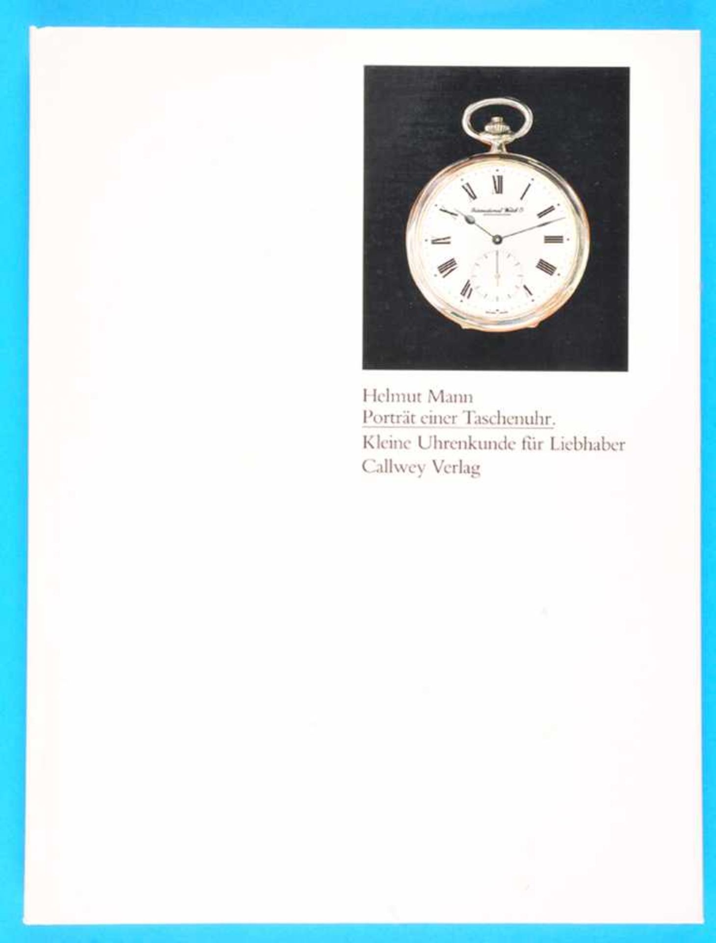 Helmut Mann, Portrait einer Taschenuhr - IWC - Kleine Uhrenkunde für LiebhaberHelmut Mann,