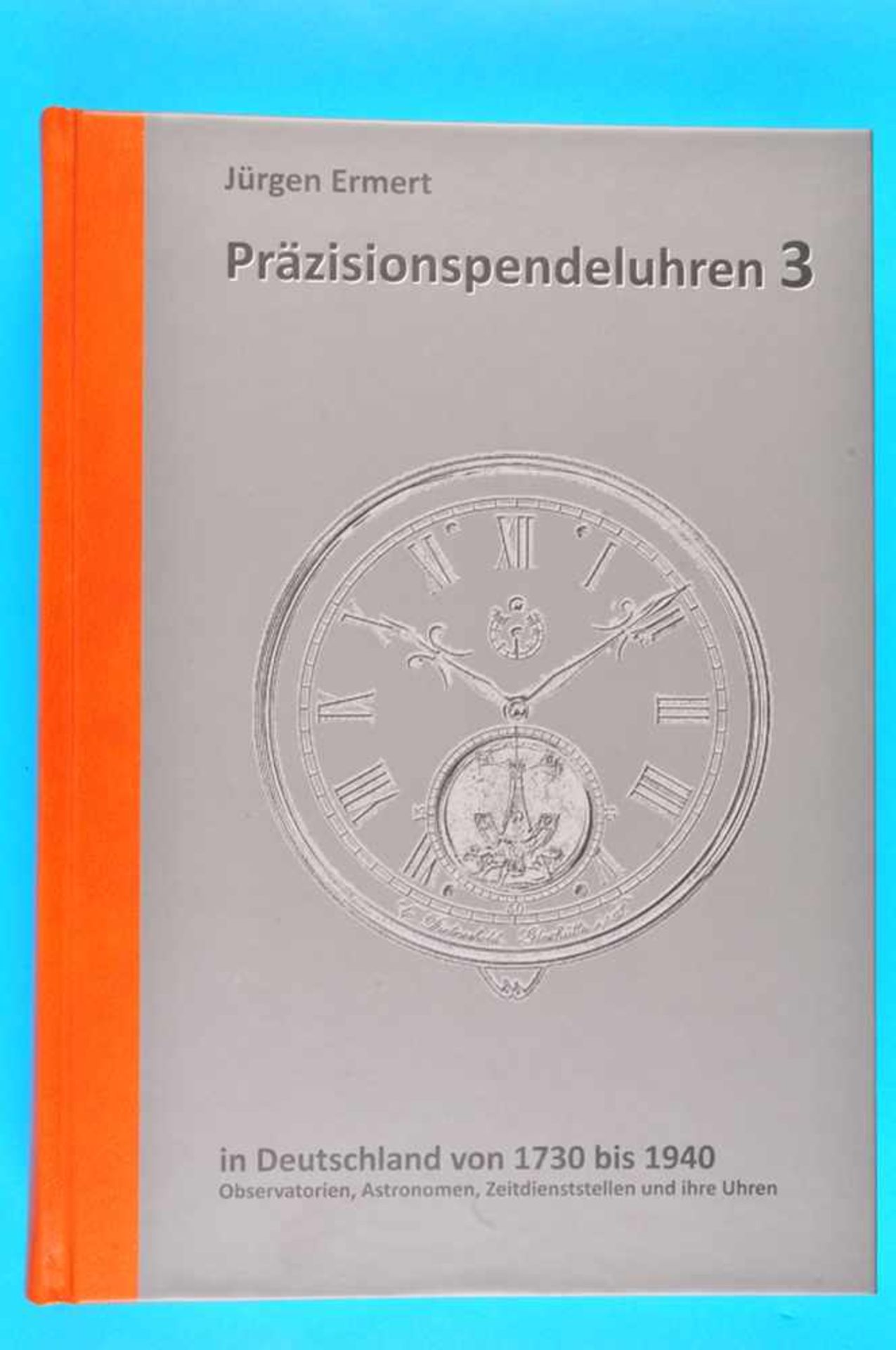 Jürgen Ermert, Präzisionspendeluhren 3 in Deutschland von 1730 bis 1940, Observatorien,