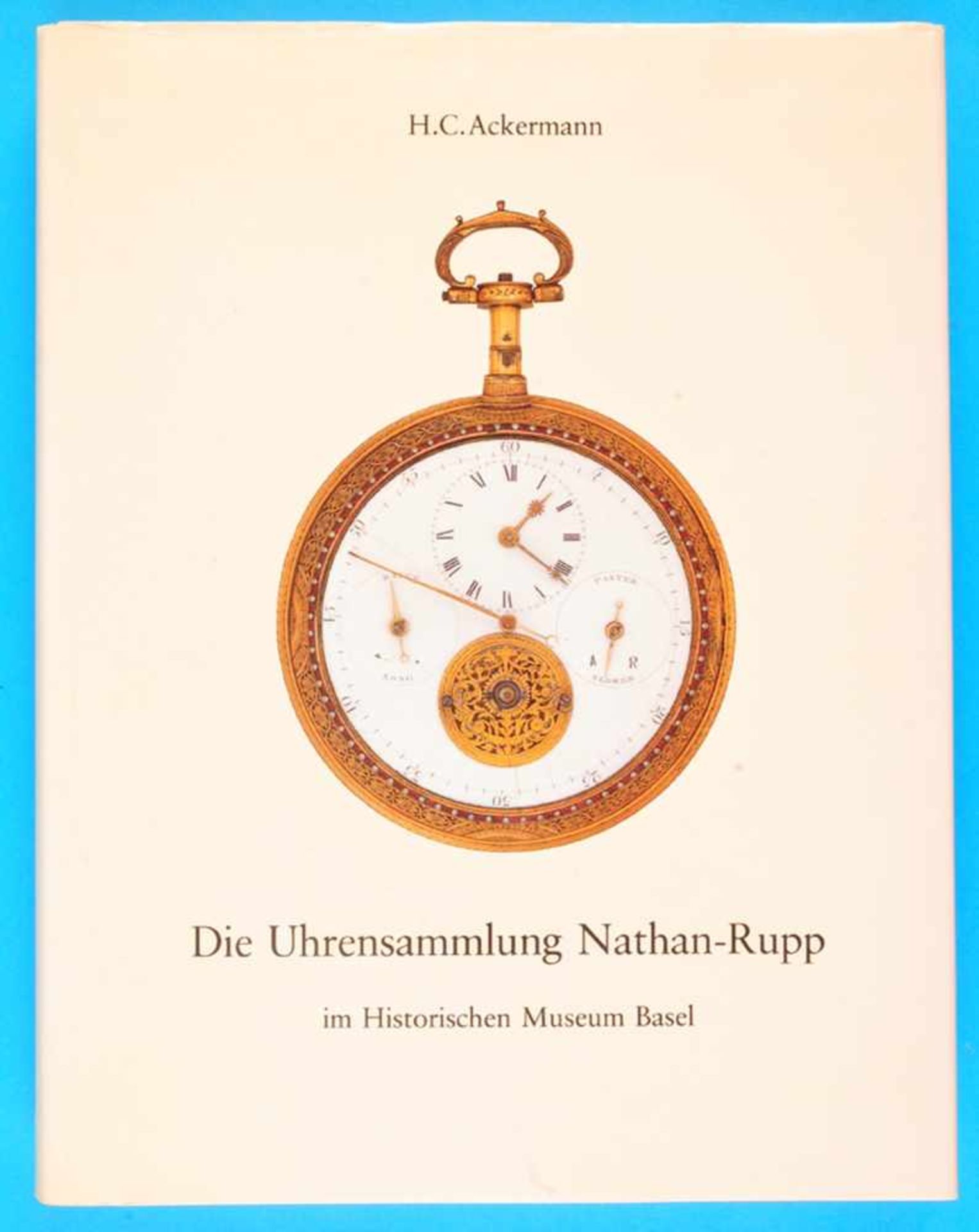 H. C. Ackermann, Die Uhrensammlung Nathan-Rupp im historischen Museum BaselH. C. Ackermann, Die
