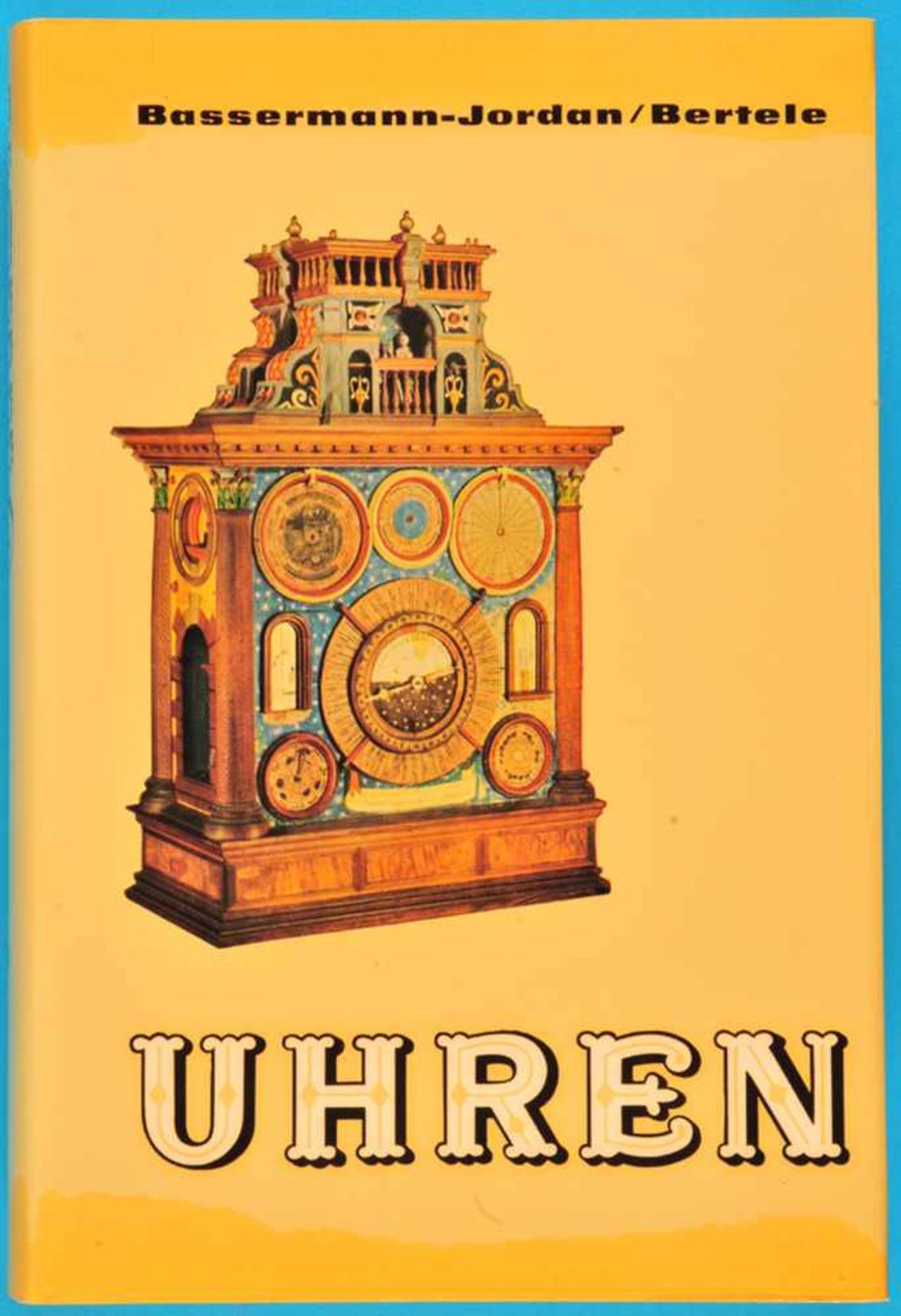 Ernst v. Bassermann-Jordan/Bertele, Uhren - Ein Handbuch für Sammler und LiebhaberErnst v.