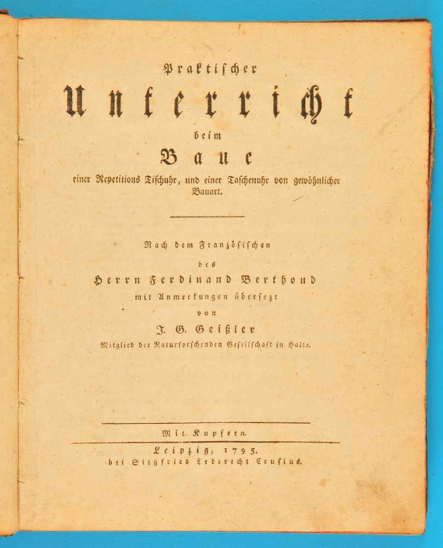 J.G.Geißler, Praktischer Unterricht beim Baue einer Repetitions Tischuhr, und einer Taschenuhr von