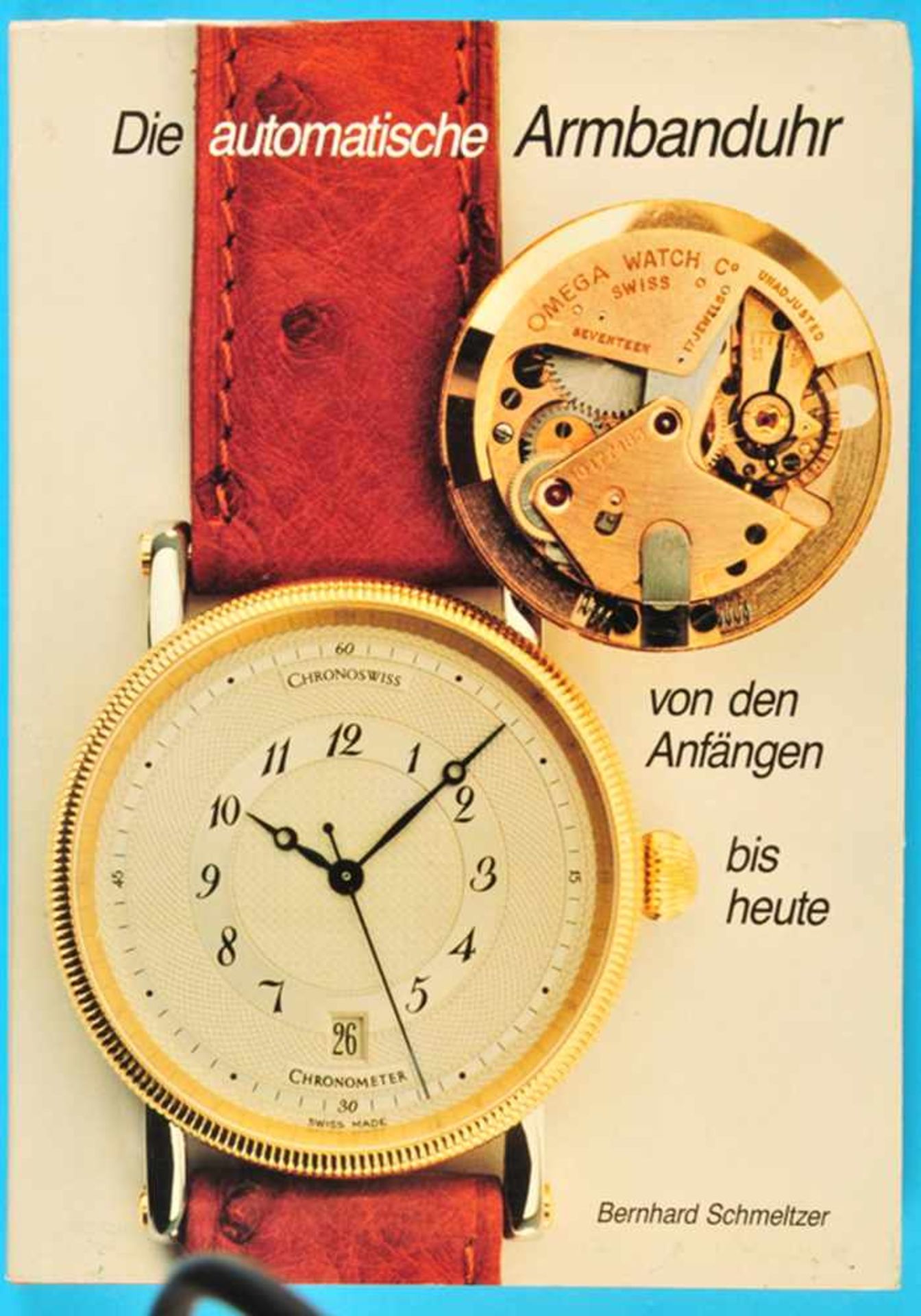 Bernhard Schmeltzer, Die automatische Armbanduhr, Von den Anfängen bis heute, 1992, 224 Seiten mit