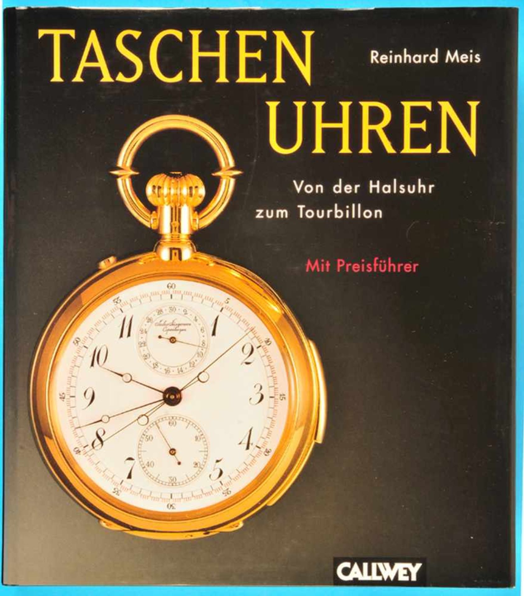 Reinhard Meis, Taschenuhren, Von der Halsuhr zum Tourbillon, 1. Auflage, 1979, 316 Seiten mit über