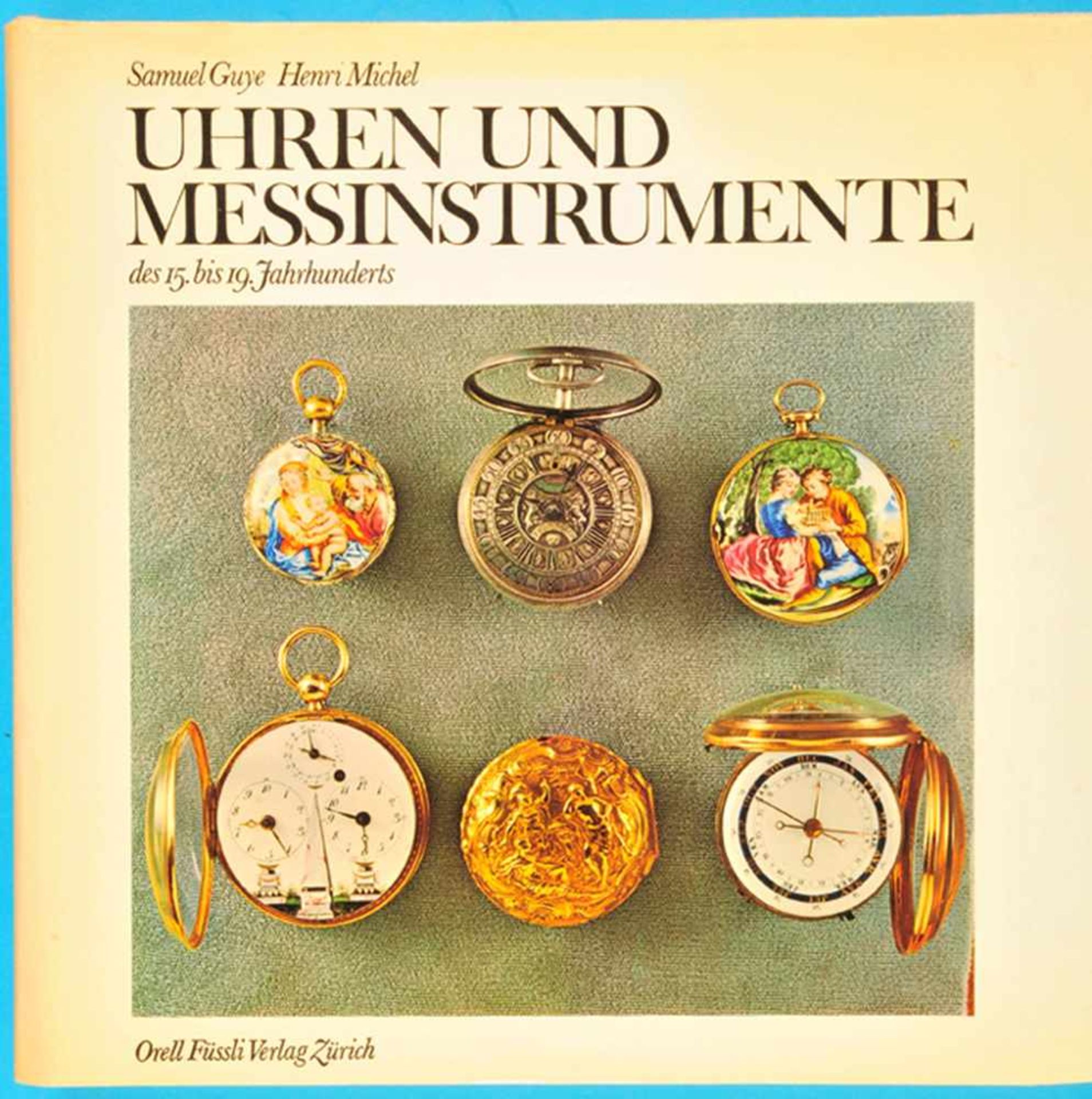 Samuel Guye/Henri Michel, Uhren und Messinstrumente des 15. bis 19.Jh., 1971, 298 Seiten mit