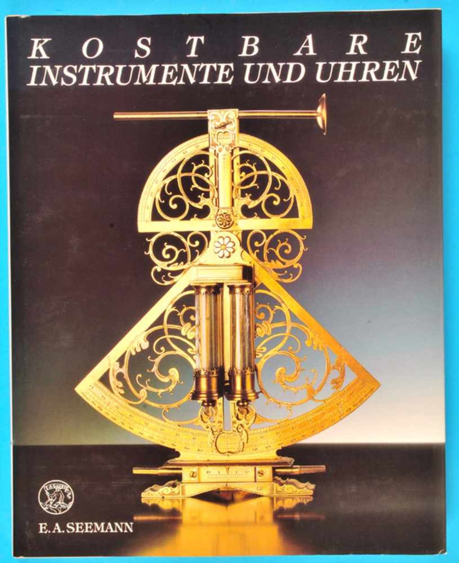 E.A.Seemann, Kostbare Instrumente und Uhren aus dem Staatlichen Mathematisch-Physikalischen Salon,