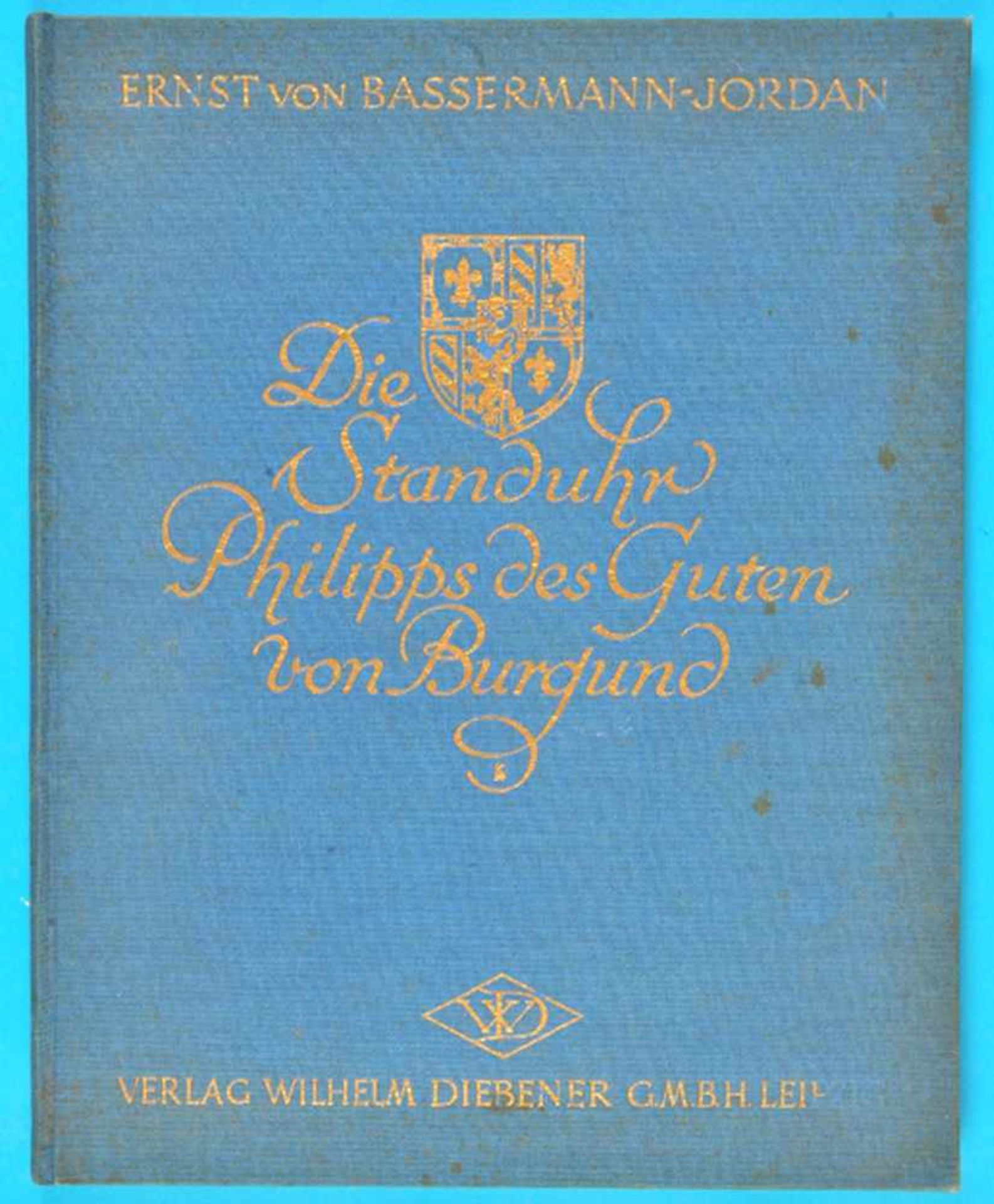 Ernst v. Bassermann-Jordan, Die Standuhr Philipps des Guten von Burgund, 1927, 43 Seiten mit einer