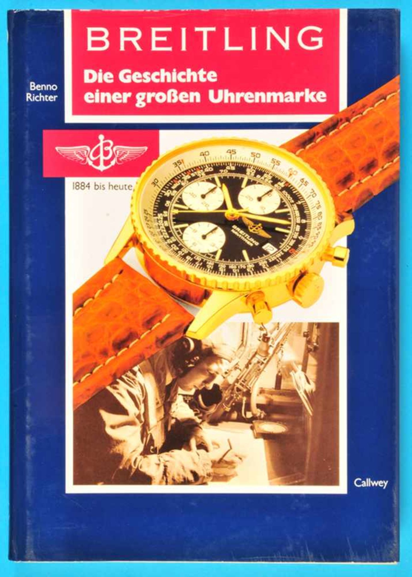 Benno Richter, Breitling – Die Geschichte einer großen Uhrenmarke, 164 Seiten mit vielen Farb- und