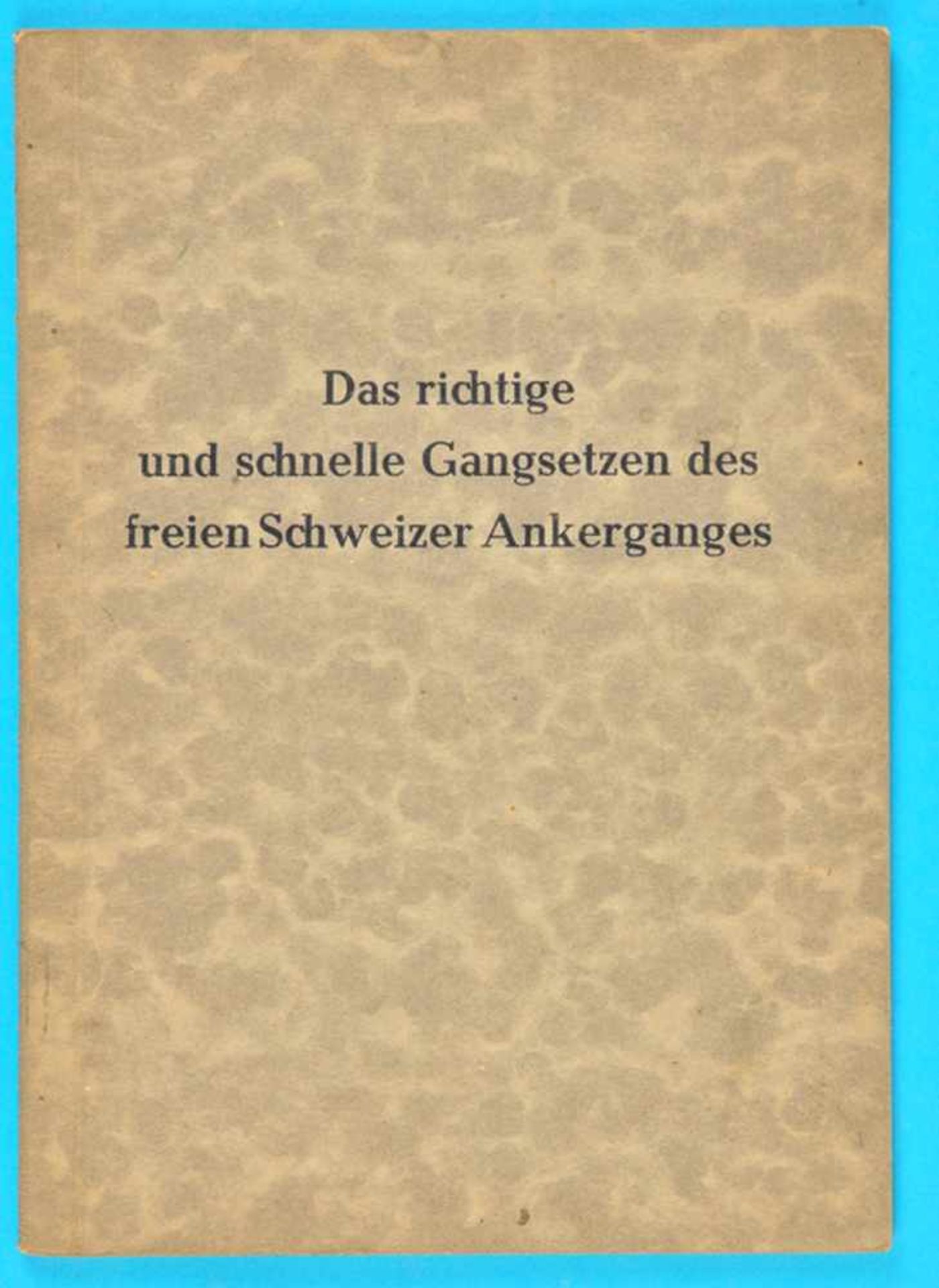 N. Schümann, Das richtige und schnelle Gangsetzen des freien Schweizer Ankergangs, 1950, 1. Auflage,